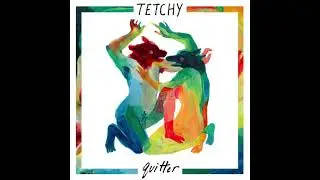 Tetchy - Quitter