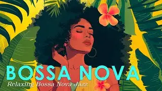 Bossa Nova Warm Vibes - Tropical Jazz Music for Your Summer Day
