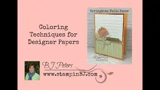 Coloring Techniques for Springtime Foil Designer Series Paper