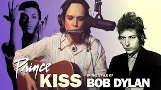 Kiss By Prince (In The Style Of Bob Dylan)