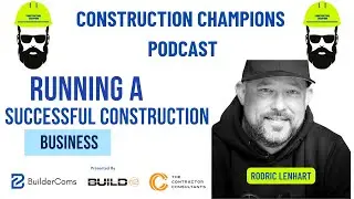 Running a Successful Construction Business! Construction Champions Podcast 2-40 Rodric Lenhart