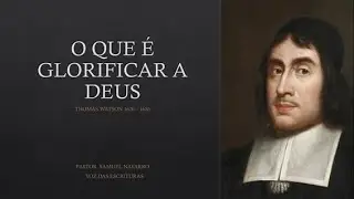 O QUE É GLORIFICAR A DEUS THOMAS WATSON 1620 - 1686