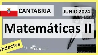 🚀MATEMÁTICAS II JUNIO 2024 ▶️ Examen Selectividad EBAU✔️CANTABRIA