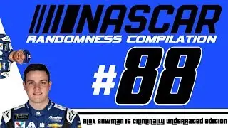 NASCAR Randomness Compilation #88 (Alex Bowman is Criminally Underrated Edition)