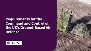 Requirements for the Command and Control of the UK&rsquo;s Ground-Based Air Defence