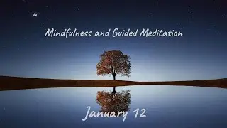 January 12, Daily Meditation: January Body Scan, seated or supine. 11-min.
