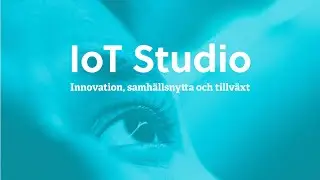 IoT Studio - Innovation, samh&auml;llsnytta och tillv&auml;xt