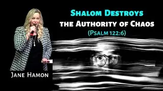 Jane Hamon: Shalom Peace Destroys the Authority of Chaos (Psalm 122:6)