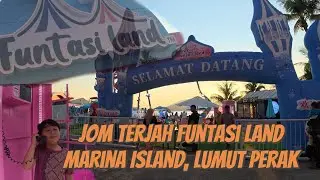 Jom Terjah Funtasi Land di Marina Island, Lumut Perak.