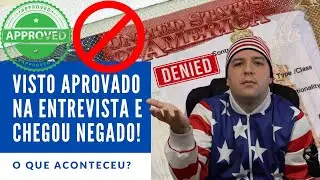 Visto Americano aprovado na entrevista e quando recebi o passaporte o Visto estava NEGADO! Porque?