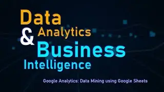Lecture 14: Data Mining Using Google Sheets | Google Analytics Tools