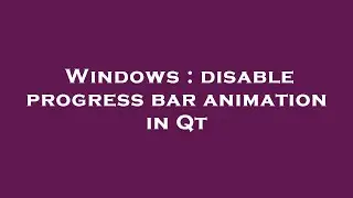 Windows : disable progress bar animation in Qt