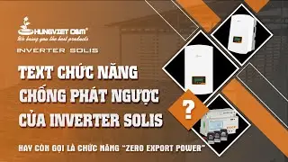 TEST CHỨC NĂNG CHỐNG PH&Aacute;T NGƯỢC L&Ecirc;N LƯỚI (ZERO EXPORT POWER) CỦA INVERTER SOLIS ||  HUNGVIET O&M