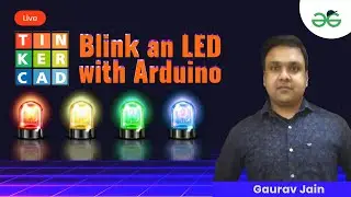Blink an Led with Arduino in Tinkercad | Gaurav Kumar Jain | GeeksforGeeks School