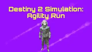 Destiny 2 Simulation: Agility (Run)