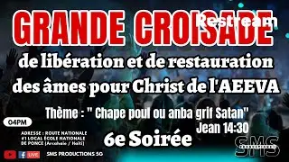 6e soir&eacute;e / Grande croisade de lib&eacute;ration et de restauration des &acirc;mes pour Christ de l'AEEVA