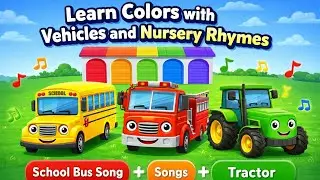 School Bus Song 🚌 | Fire Truck 🚒 + Tractor 🚜 | Learn Colors | Kids Nursery Rhymes