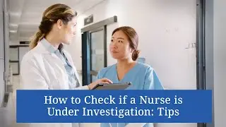 How to Check if a Nurse is Under Investigation: Tips