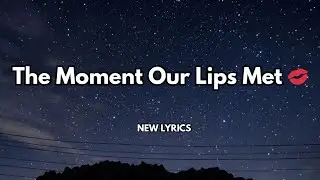 The Moment Our Lips Met❤️ English song lyrics 💋 sweet romantic love songs
