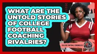 What Are The Untold Stories Of College Football Coaching Rivalries? - College Football Chronicles