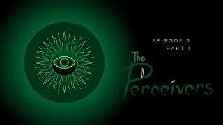 The Perceivers | Episode 2 Part 1