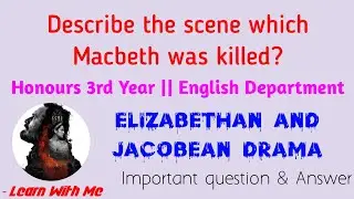 Describe the scene which Macbeth was killed? | Elizabethan & Jacobean #Drama #important #question