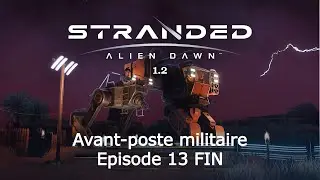 Stranded: Alien Dawn 1.2 #13 FIN - Avant-poste militaire - La d&eacute;fense acharn&eacute;e de l'Ansible 499 !
