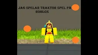 Jag spelar traktor spel p&aring; Roblox