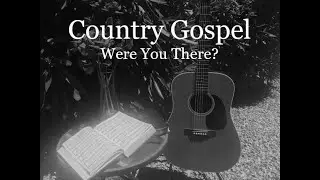 Were You There? - Greg Dotson - Acoustic Country Gospel