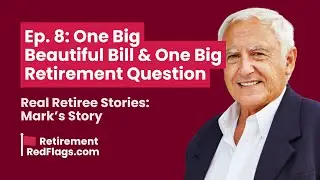 One Big Beautiful Bill & One Big Retirement Question