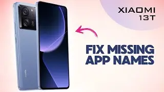 How to Fix Missing App Names on Xiaomi 13T