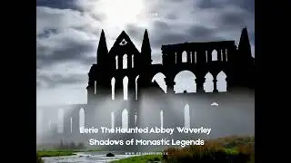 Eerie The Haunted Abbey Waverley Shadows of Monastic Legends