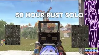 THE 50 HOUR RUST SOLO - RUST
