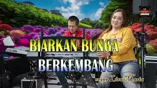 Biarkan bunga berkembang  - Tetty Kadi (cover Lisa Maria)
