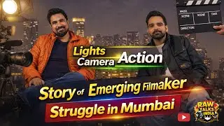 Lights Camera Action &ndash; Story of an Emerging Filmmaker | Struggle in Mumbai.| Raw Talks India
