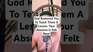 God Removed You From Their Life To Teach Them A Lesson. Your Absence Is Felt Now