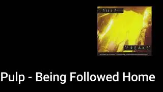 Pulp - Being Followed Home (Lyric Video)