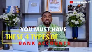 Four Types Of Bank Accounts You Need To Have To Be Successful In Life (MC MBAKARA TV)