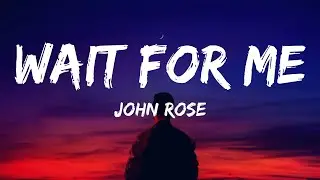 John Rose - Wait For Me (Lyrics)