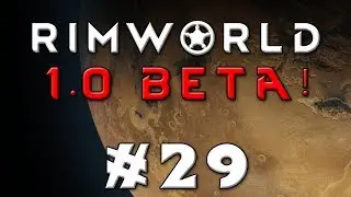 Rimworld -- Let's Play Version 1.0 Beta! -- Episode 29