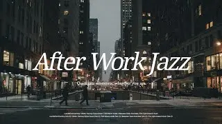 [Playlist] After Work Jazz for the Way Home | Evening Jazz &middot; Background Music
