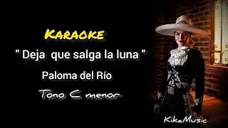 Deja que salga la luna - KARAOKE (Paloma del Río) tono C menor