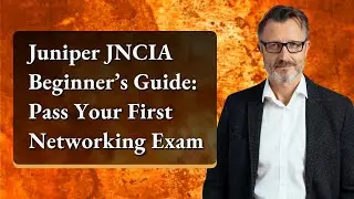 Juniper JNCIA Beginner&rsquo;s Guide: Pass Your First Networking Exam
