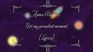Anna Akana - Not my proudest moment (Lyrics)