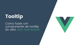 Como fazer um componente Tooltip  no vue