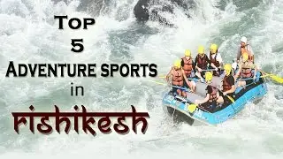 Top 5 Adventure Sports in Rishikesh - 2020 | Touring Travellers