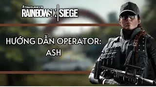 Hướng Dẫn Chơi Operator: Ash - Tom Clancy's Rainbow Six Siege