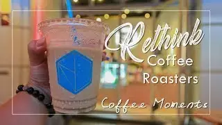 RETHINK COFFEE ROASTERS | Coffee Moments | #KateeOTD