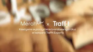 🔵 Kreatywne wykorzystanie brandowanych bluz w kampanii Traffit Experts | MerchUp x Traffit