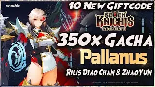 10 NEW GIFTCODE | 350x GACHA - NEW: PALLANUS - DIAOCHAN - ZHAOUYUN 🔥 SEVEN KNIGHTS RE:BIRTH